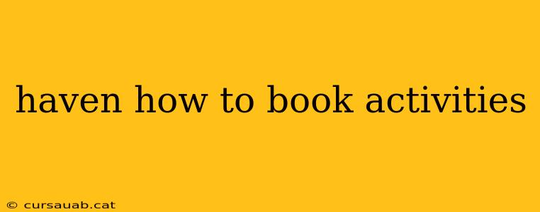 haven how to book activities