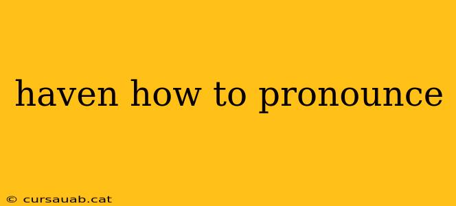 haven how to pronounce