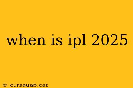 when is ipl 2025