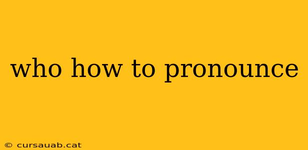 who how to pronounce